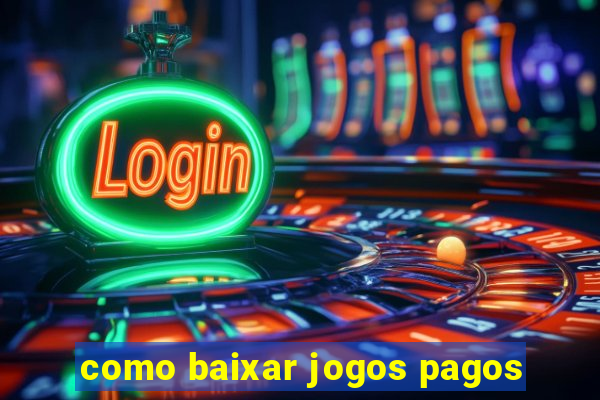 como baixar jogos pagos